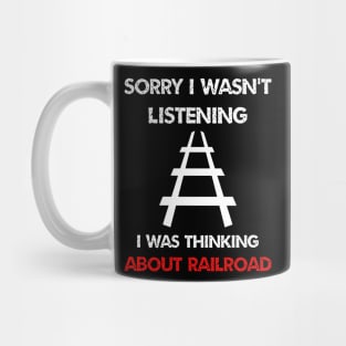 sorry i wasn't listening i was thinking about train railroad Mug